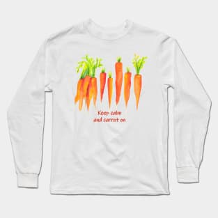 Keep calm and carrot on - funny quote carrot Long Sleeve T-Shirt